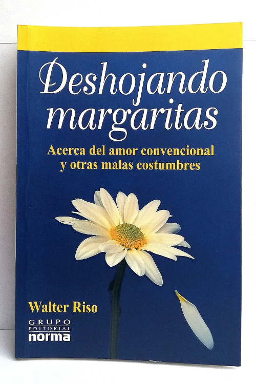 Deshojando margaritas: Acerca del amor convencional y otras malas costumbres