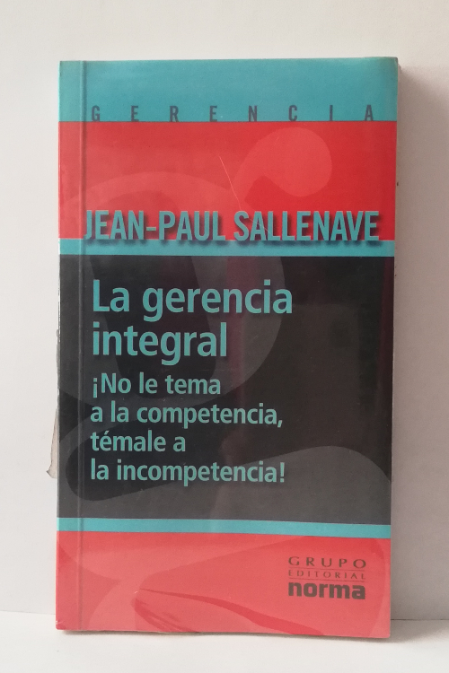 La gerencia integral: ¡No le tema a la competencia, témale a la incompetencia!