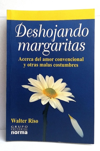 Deshojando margaritas: Acerca del amor convencional y otras malas costumbres